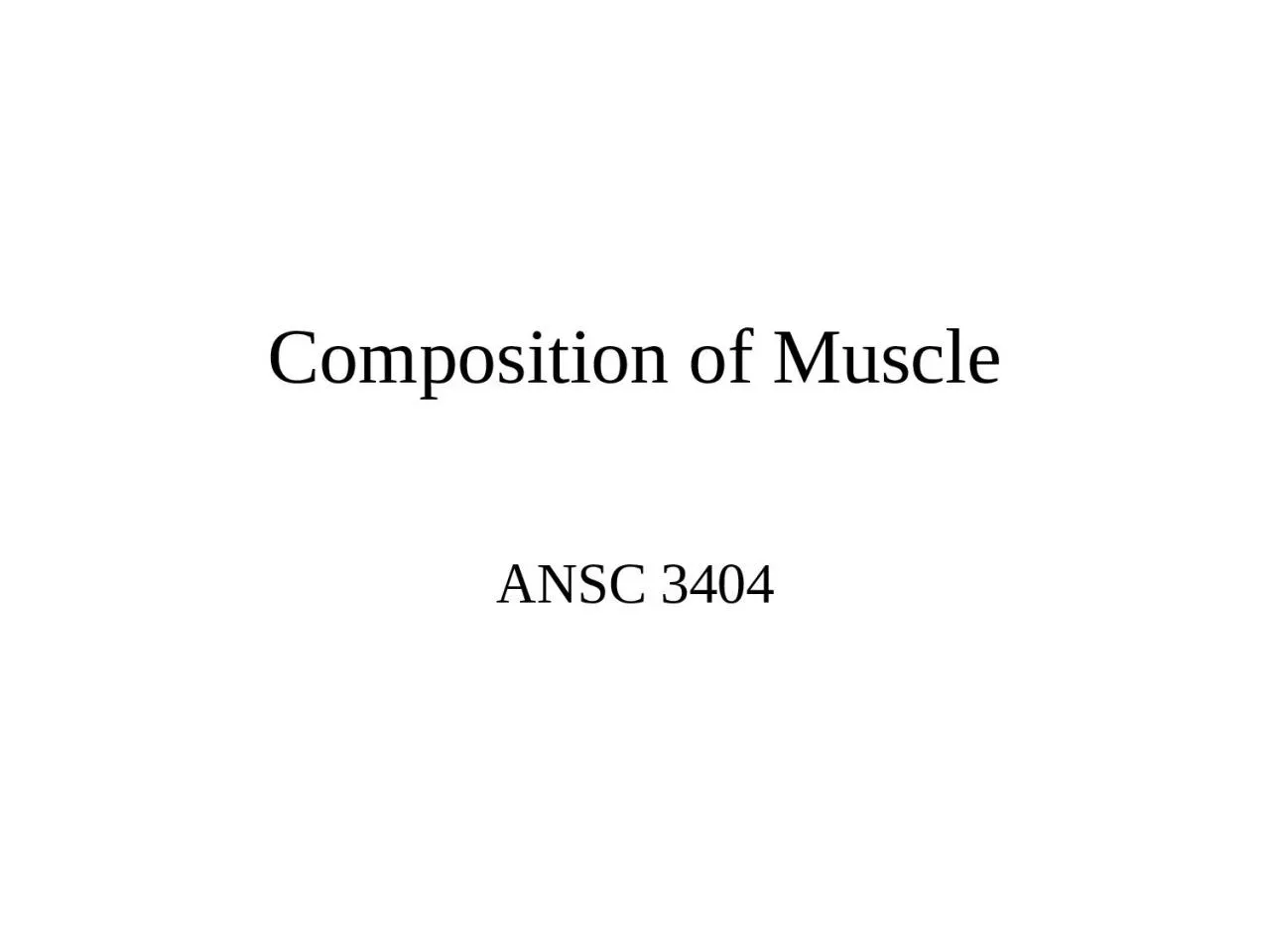 PPT-Composition of Muscle ANSC 3404