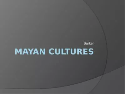 Mayan Cultures Barker The Mayan civilization was developing as the Roman Empire was declining!