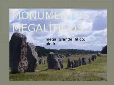 MONUMENTOS MEGALÍTICOS mega: grande; lítico: piedra