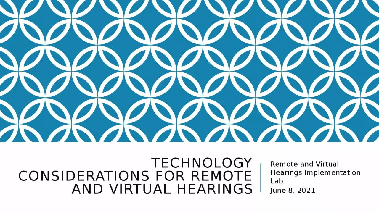 PPT-Technology Considerations for Remote and Virtual Hearings