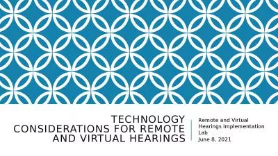 Technology Considerations for Remote and Virtual Hearings