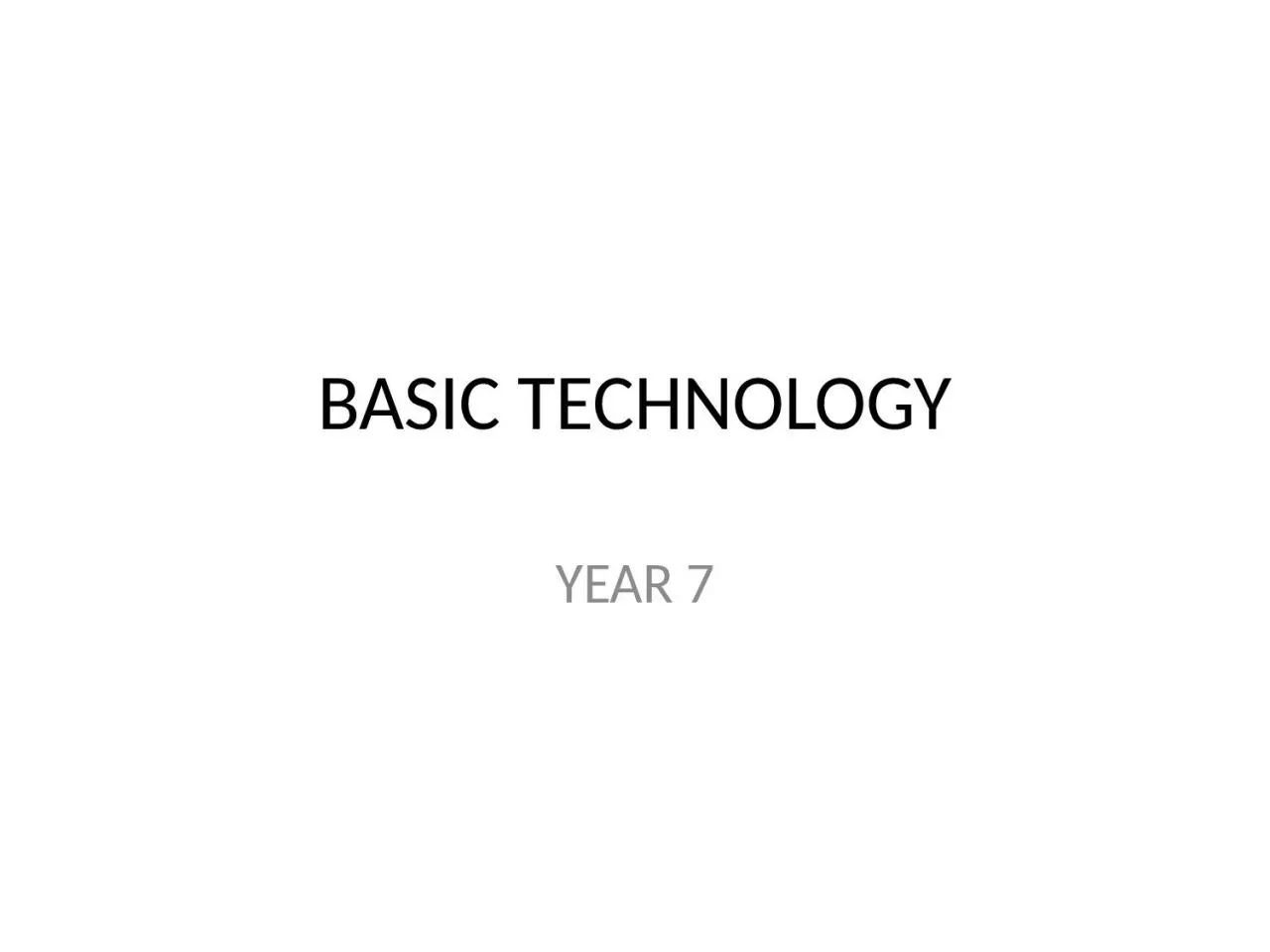 BASIC TECHNOLOGY YEAR 7 Lesson Objectives