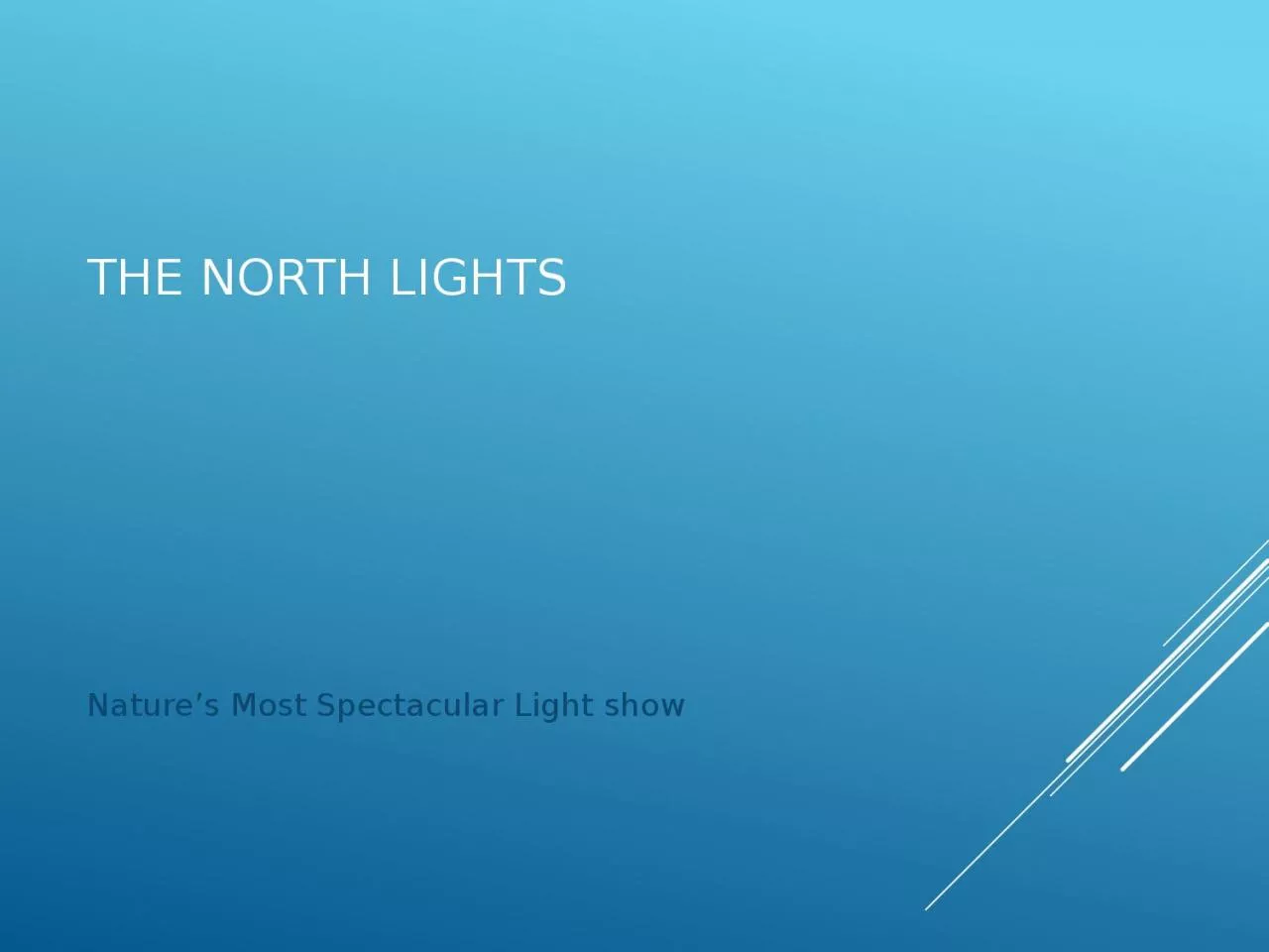 PPT-The North Lights Nature’s Most Spectacular Light show