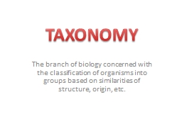 T he  branch of biology concerned with the classification of organisms into groups based