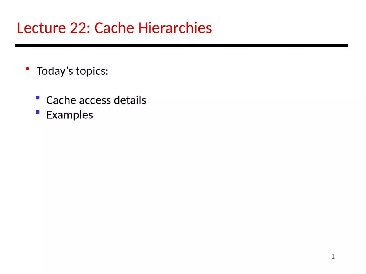 1 Lecture 22: Cache Hierarchies
