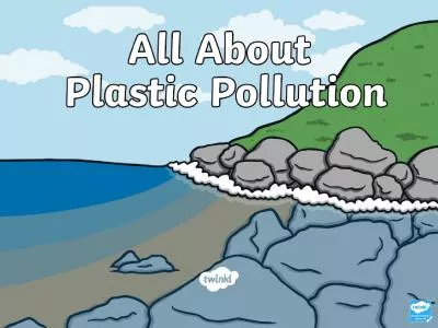 Aims To understand how plastic pollution is affecting our environment.
