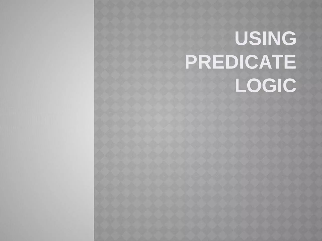 PPT-Using Predicate Logic Representing simple facts in logic