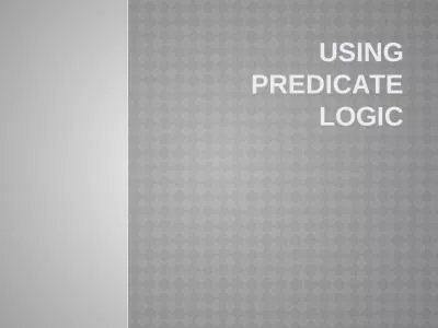 Using Predicate Logic Representing simple facts in logic