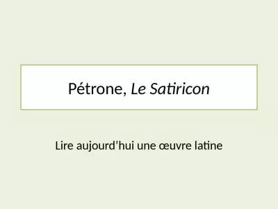 Pétrone,  Le Satiricon Lire aujourd’hui une œuvre latine