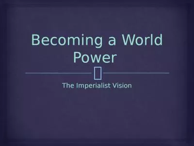 Becoming a World Power  The Imperialist Vision