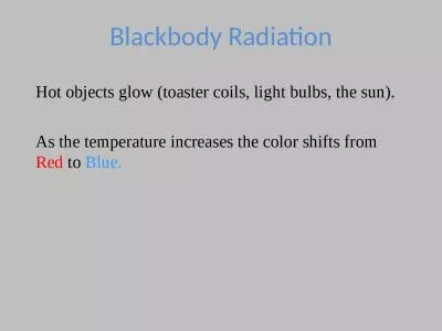 Hot objects glow (toaster coils, light bulbs, the sun).