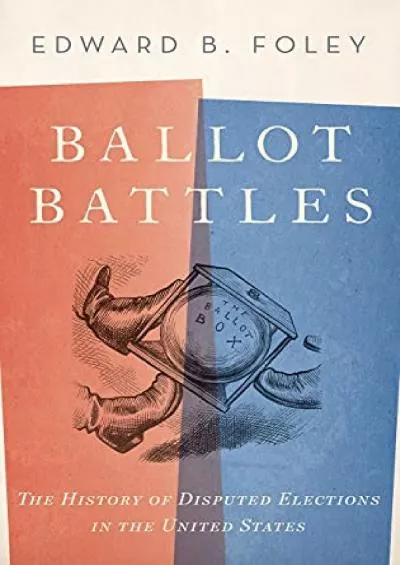 DOWNLOAD/PDF Ballot Battles: The History of Disputed Elections in the United States