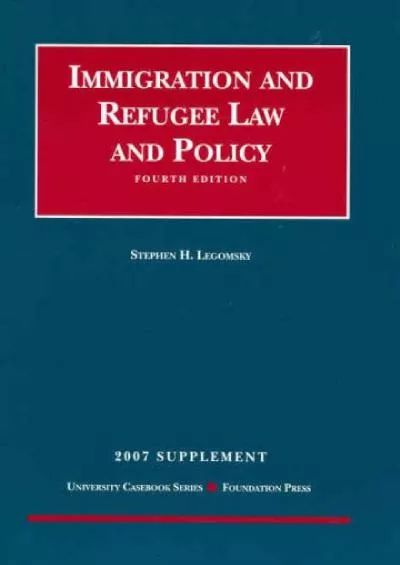 get [PDF] Download Immigration and Refugee Law and Policy, 4th Edition, 2007 Supplement