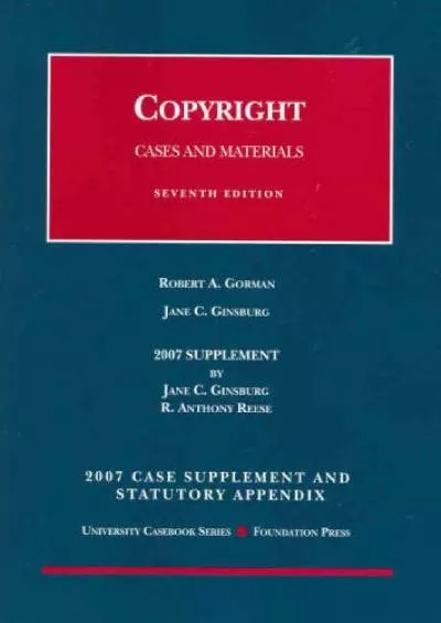 Download Book [PDF] 2007 Supplement and Statutory Appendix to Gorman & Ginsburg\'s Copyright:
