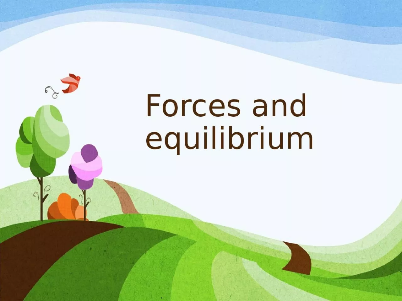 Forces and equilibrium Forces and Equilibrium