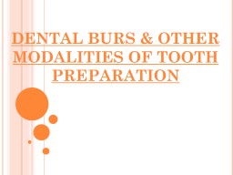 DENTAL BURS & OTHER MODALITIES OF TOOTH PREPARATION