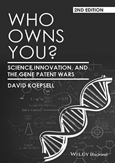 READ [PDF] Who Owns You?: Science, Innovation, and the Gene Patent Wars (Blackwell Public