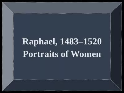 Raphael, 1483–1520 Portraits of Women