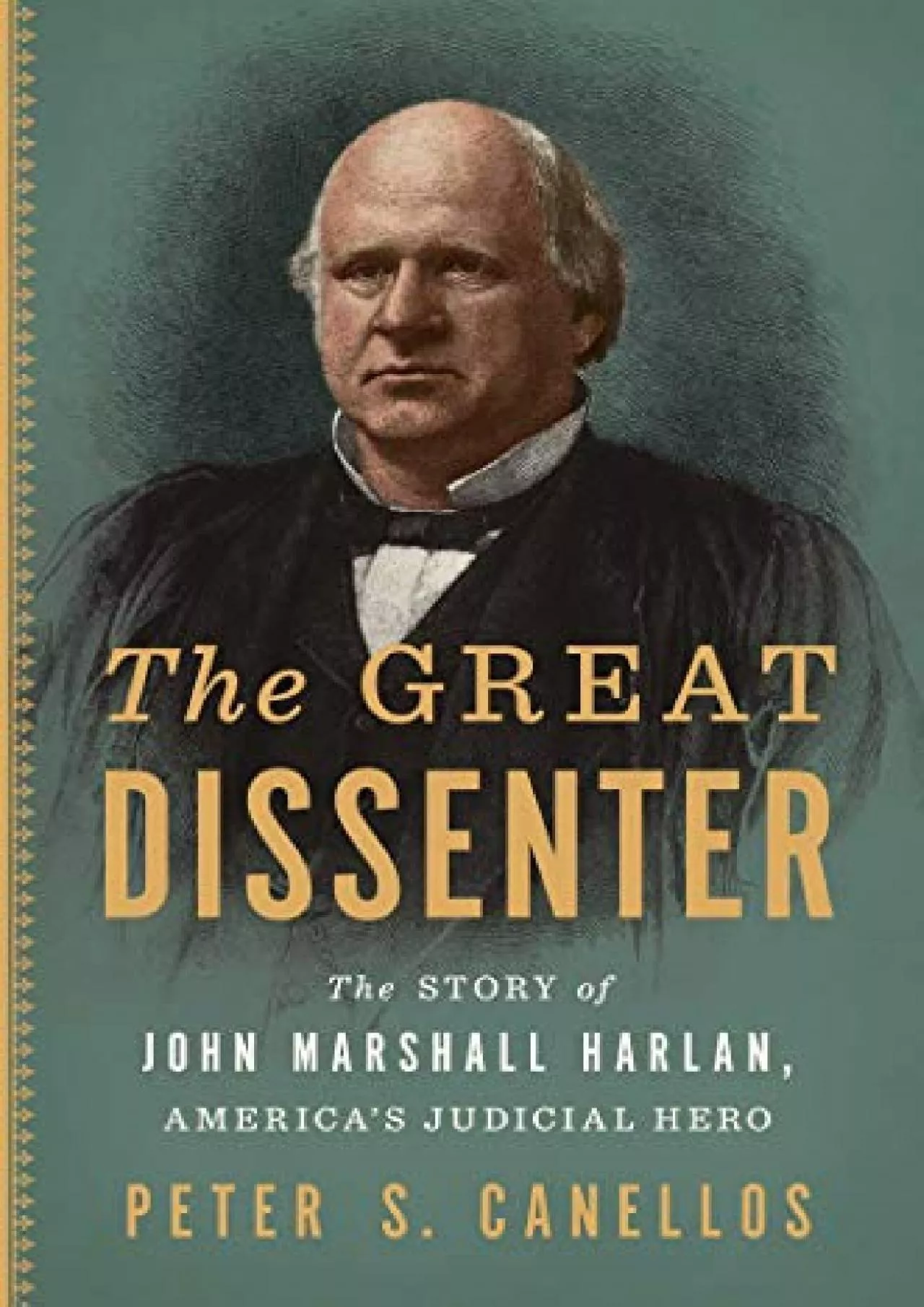[READ DOWNLOAD] The Great Dissenter: The Story of John Marshall Harlan, America\'s Judicial