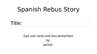 Spanish Rebus Story Type your name and class period here: