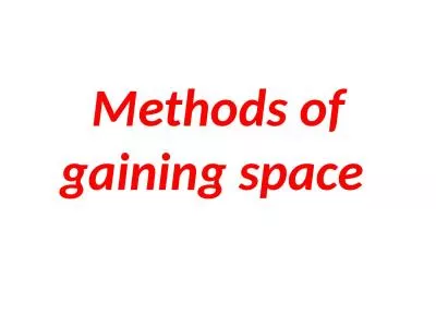 Methods of gaining space