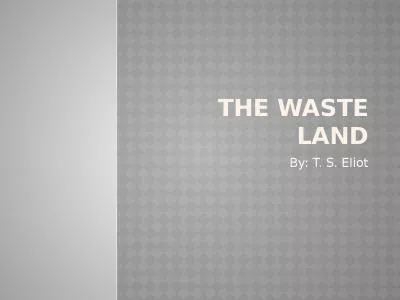 The Waste Land By: T. S. Eliot