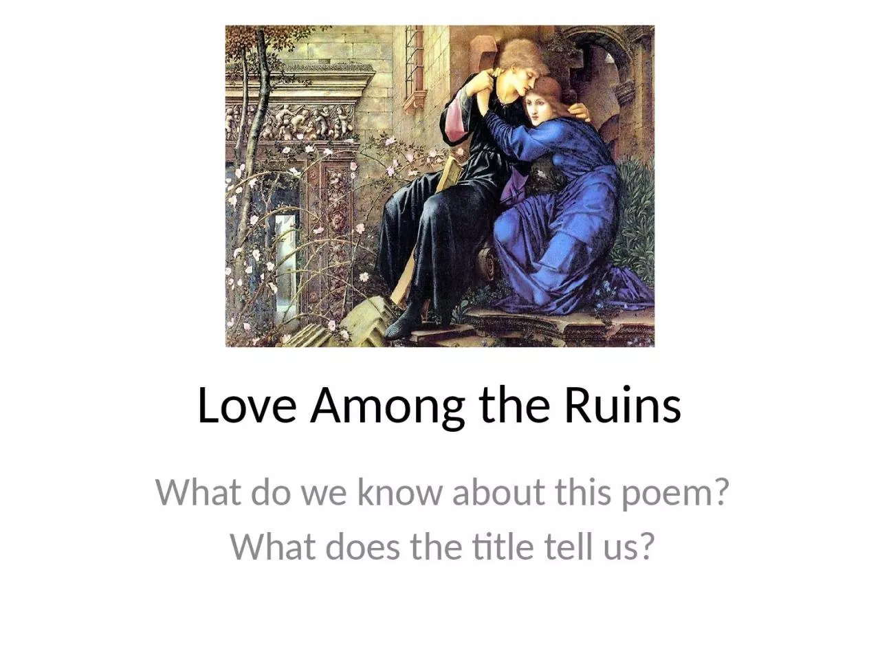 PPT-Love Among the Ruins What do we know about this poem?