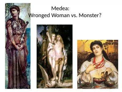 Medea :        Wronged Woman vs. Monster?