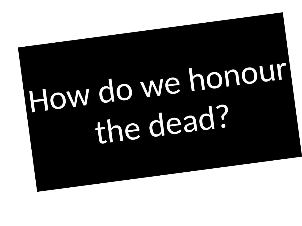 PPT-How do we honour the dead?