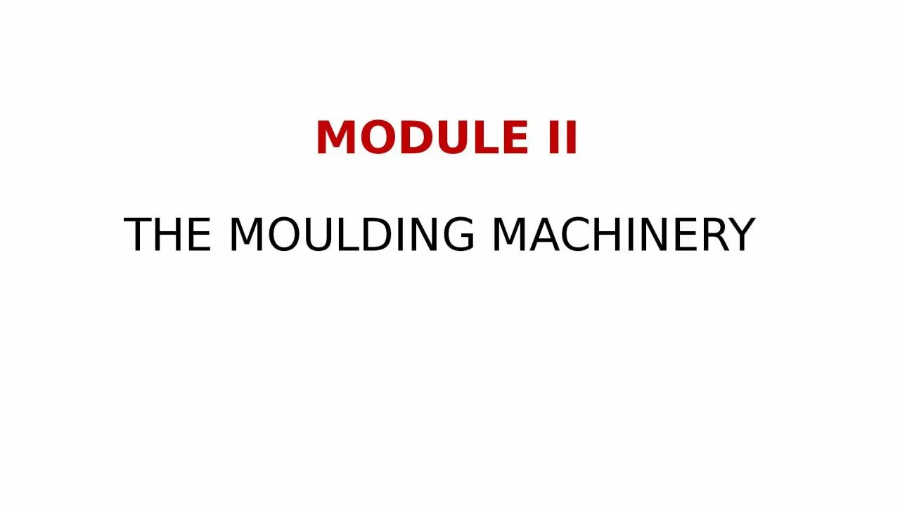 PPT-MODULE II THE MOULDING MACHINERY