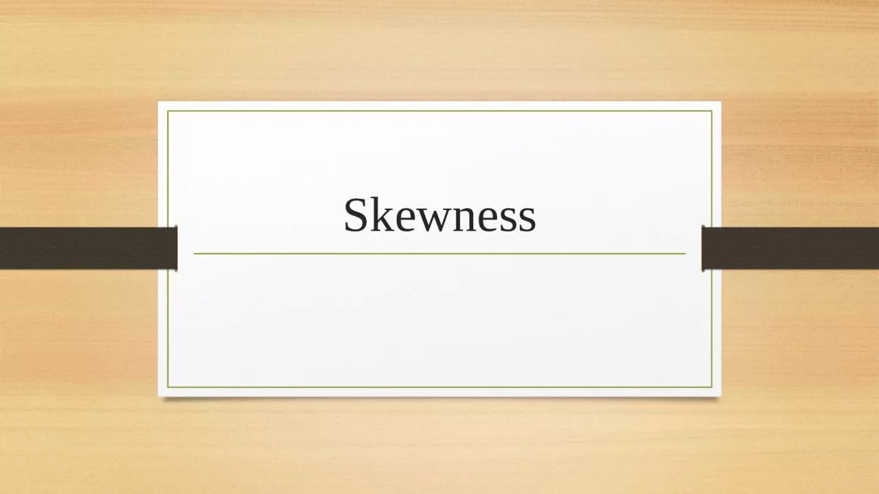 Skewness Skewness is a measure of the asymmetry of a distribution. A distribution is asymmetrical