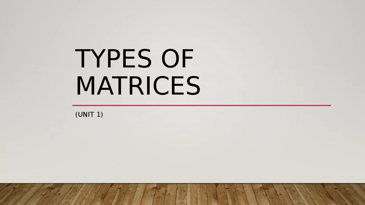 PPT-TYPES OF MATRICES (Unit 1)