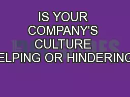 IS YOUR COMPANY'S CULTURE HELPING OR HINDERING?