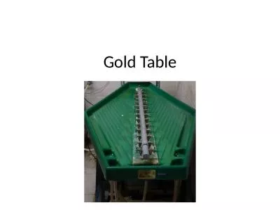 Gold Table Overview Water carries the crushed sample over the table top both disaggregating
