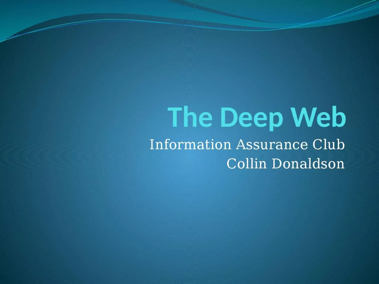 PPT-The Deep Web Information Assurance Club