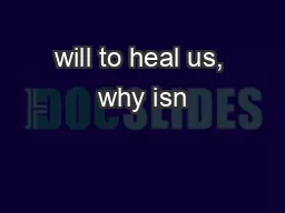 will to heal us, why isn’t everyone healed?” There are many