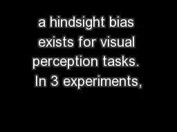 a hindsight bias exists for visual perception tasks. In 3 experiments,