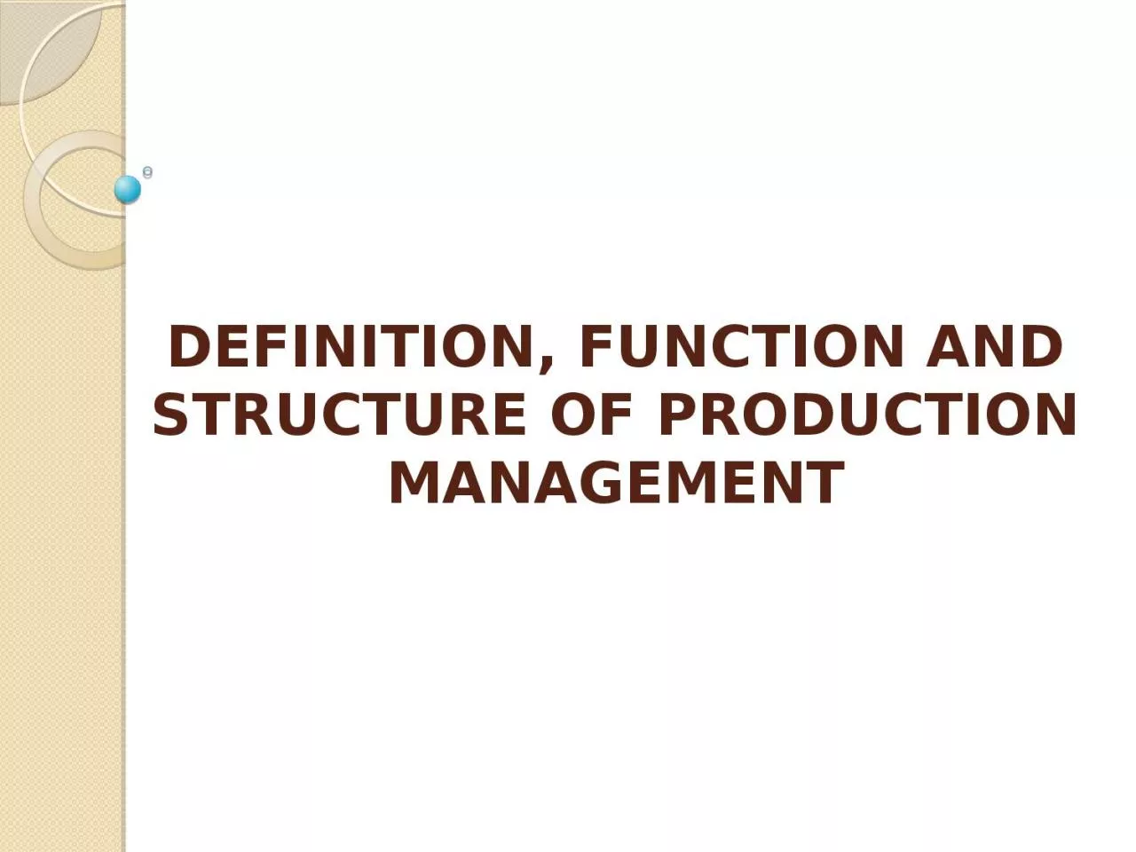 PPT-DEFINITION , FUNCTION AND STRUCTURE OF PRODUCTION MANAGEMENT