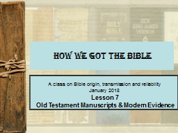 HOW WE GOT the Bible A class on Bible origin, transmission and reliability