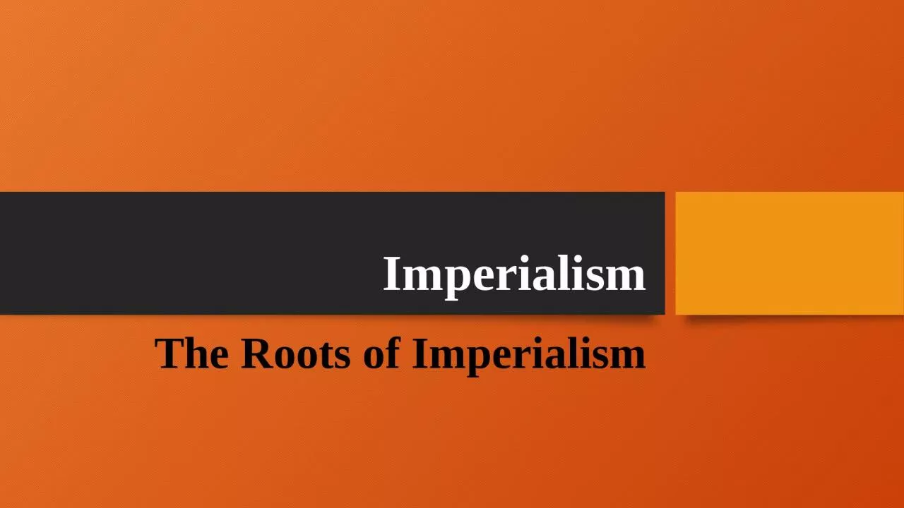 PPT-Imperialism The Roots of Imperialism