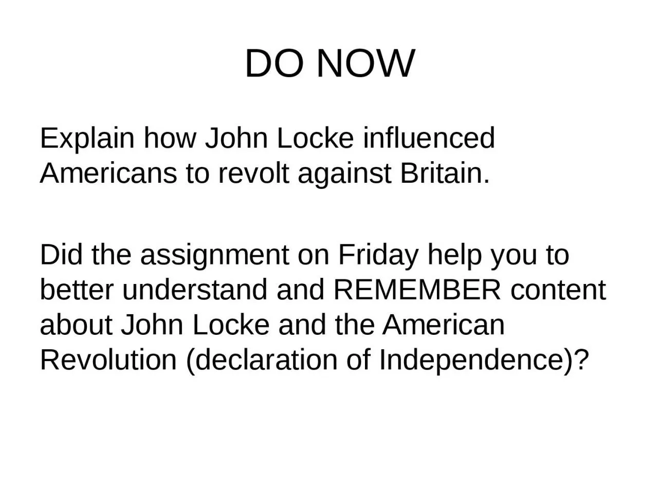 PPT-DO NOW Explain how John Locke influenced Americans to revolt against Britain.