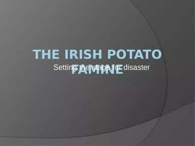 The Irish Potato Famine Setting the stage for disaster