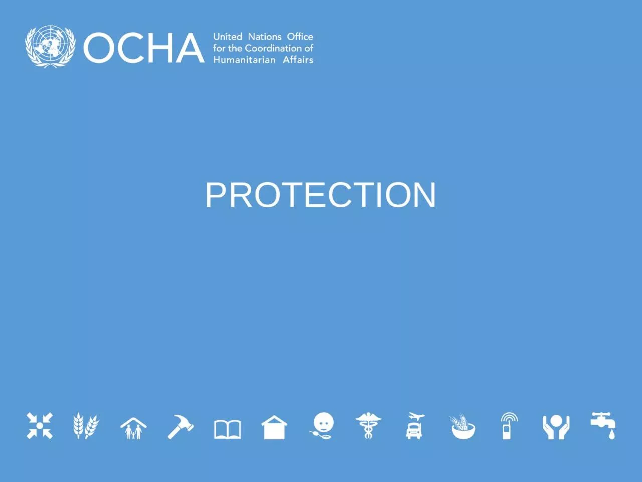 PROTECTION Protection  is central to humanitarian action…