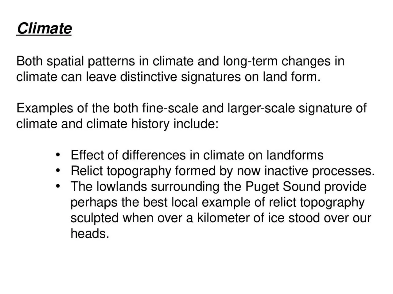 Climate   Both spatial patterns in climate and long-term changes in climate can leave