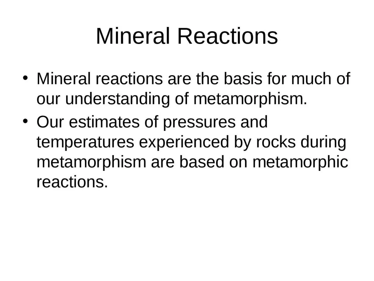 Mineral Reactions Mineral reactions are the basis for much of our understanding of metamorphism.