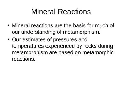 Mineral Reactions Mineral reactions are the basis for much of our understanding of metamorphism.