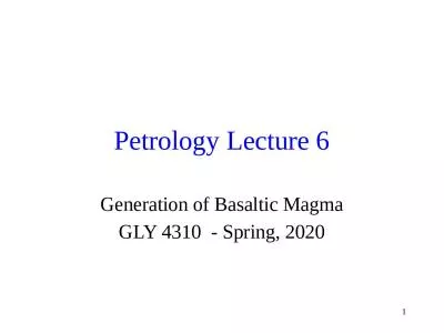 1 Petrology Lecture 6 Generation of Basaltic Magma