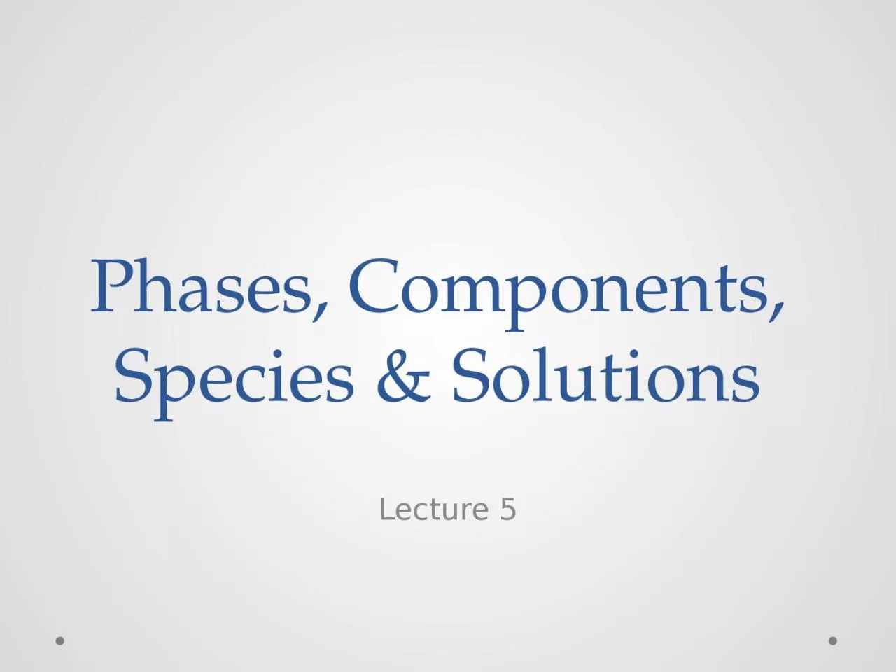 PPT-Phases , Components, Species & Solutions