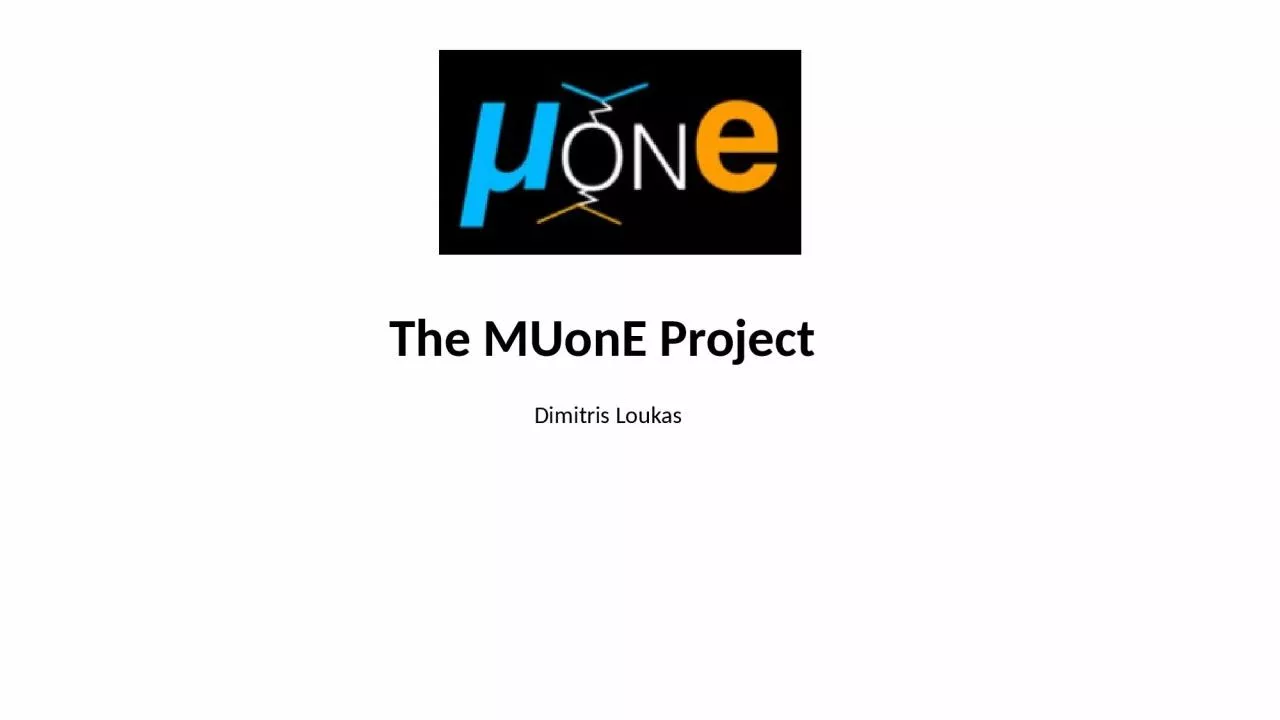 PPT-The MUonE Project Dimitris Loukas