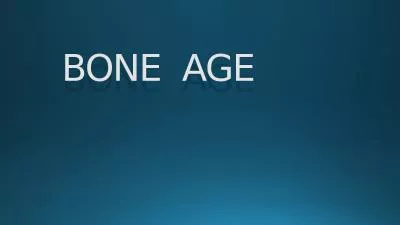 BONE  AGE         The bone age of a child indicates his/her level of biological and structural